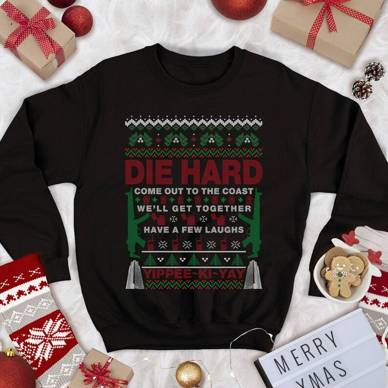 Die Hard Sweatshirt John Mcclane Shirt Yippee Ki Yay Come Out To The Coast We ll Get Together Ugly Christmas Sweater Shirt Christmas Xmas Walmart