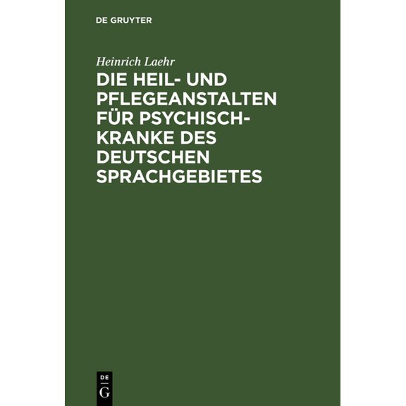 Die Heil- und Pflegeanstalten für Psychisch-Kranke des deutschen Sprachgebietes, (Hardcover)