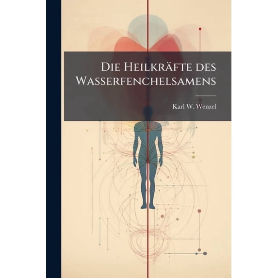 Die Heilkrfte Des Wasserfenchelsamens: Besonders in Lungensuchten, Im Psoasabscesse, in usseren Geschwren Und Im Keichhusten, Dann Die Wurmwidrige Eigenschaft Des Krotonls (German Edition)