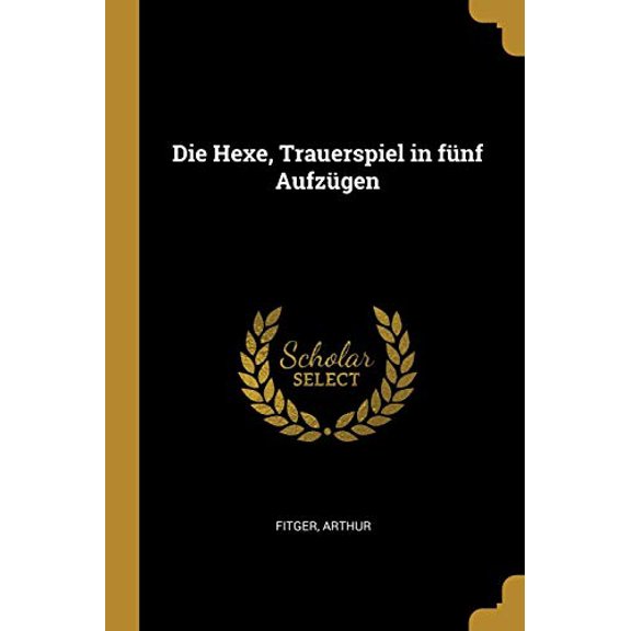 Die Hexe, Trauerspiel in Fnf Aufzgen German Edition Paperback 0274669978 9780274669974 Arthur Fitger