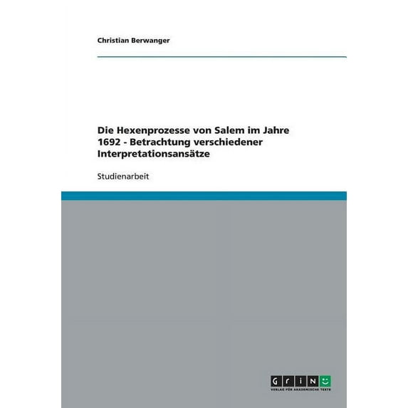 Die Hexenprozesse von Salem im Jahre 1692 - Betrachtung verschiedener Interpretationsanstze