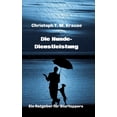 thumbnail image 1 of Die Hundedienstleistung: Ein Ratgeber fÃ¼r Startuppers, (Hardcover), 1 of 1