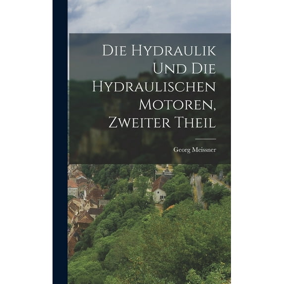 Die Hydraulik und die hydraulischen Motoren, Zweiter Theil, (Hardcover)