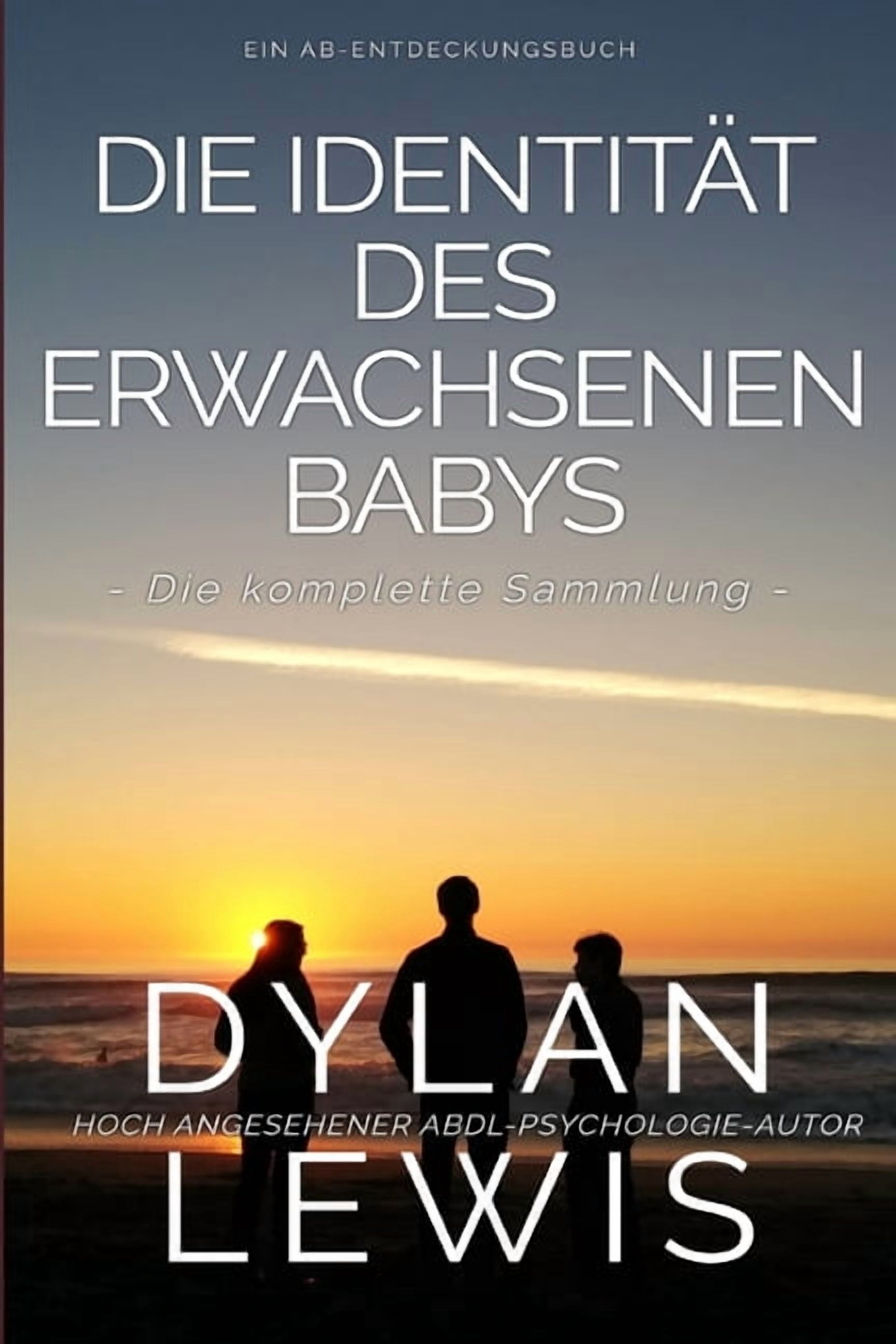 Die IdentitÃ¤t des erwachsenen Babys Die komplette Sammlung: Ein ABDL-Psychologiebuch, (Paperback)