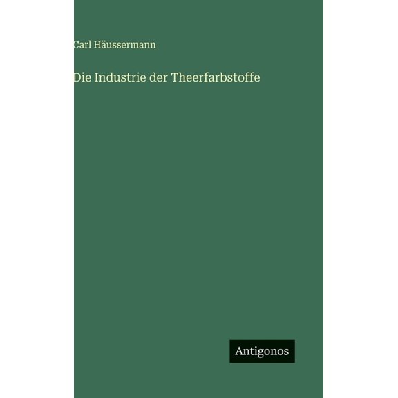 Die Industrie der Theerfarbstoffe, (Hardcover)