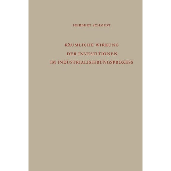 Die Industrielle Entwicklung Rumliche Wirkung Der Investitionen Im Industrialisierungsprozess: Analyse Des Regionalen Wirtschaftswachstums, Book 9, (Paperback)