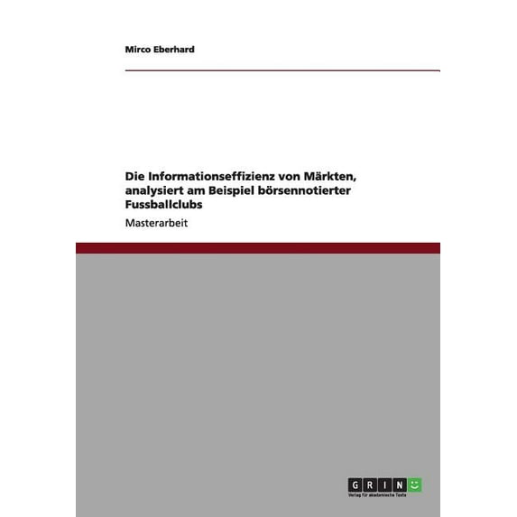 Die Informationseffizienz von Märkten, analysiert am Beispiel börsennotierter Fussballclubs (Paperback)