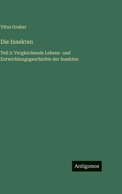 Die Insekten: Teil 2: Vergleichende Lebens- und Entwicklungsgeschichte der Insekten, (Hardcover)