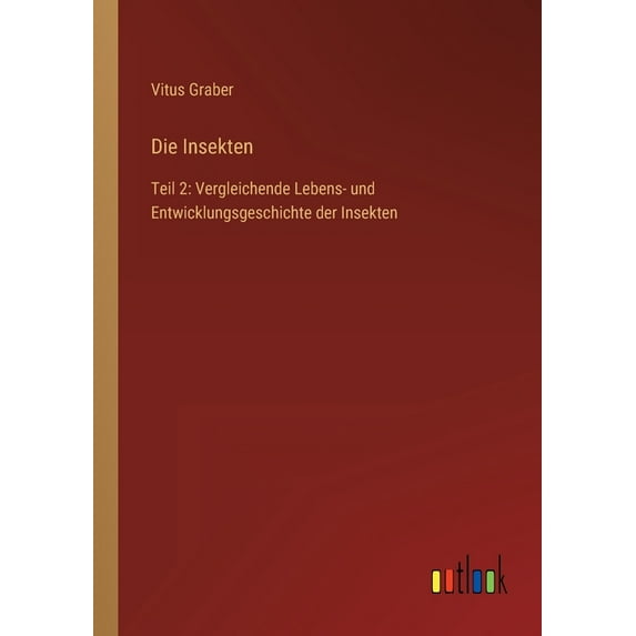 Die Insekten : Teil 2: Vergleichende Lebens- und Entwicklungsgeschichte der Insekten (Paperback)