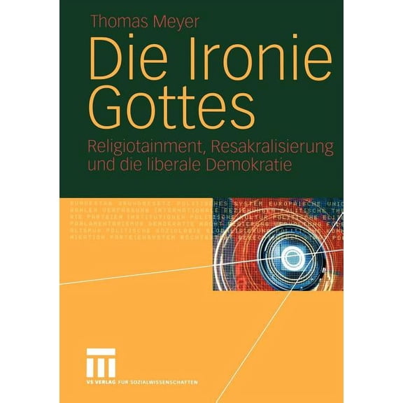 Die Ironie Gottes: Religiotainment, Resakralisierung Und Die Liberale Demokratie, (Paperback)