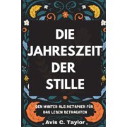 Die Jahreszeit Der Stille Den Winter als Metapher f r das Leben betrachten, Paperback