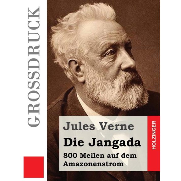 Die Jangada (Grossdruck): 800 Meilen Auf Dem Amazonenstrom