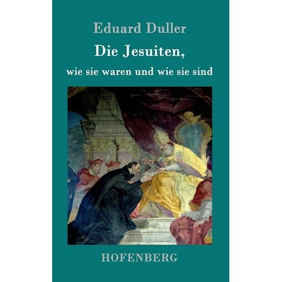 Die Jesuiten, wie sie waren und wie sie sind (Hardcover)
