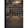 thumbnail image 1 of Die Künstlerische Darstellung als Problem der Ästhetik (Paperback), 1 of 1