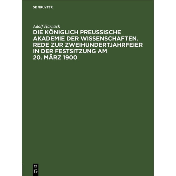 Die Königlich Preussische Akademie Der Wissenschaften. Rede Zur Zweihundertjahrfeier in Der Festsitzung Am 20. März 1900, (Hardcover)
