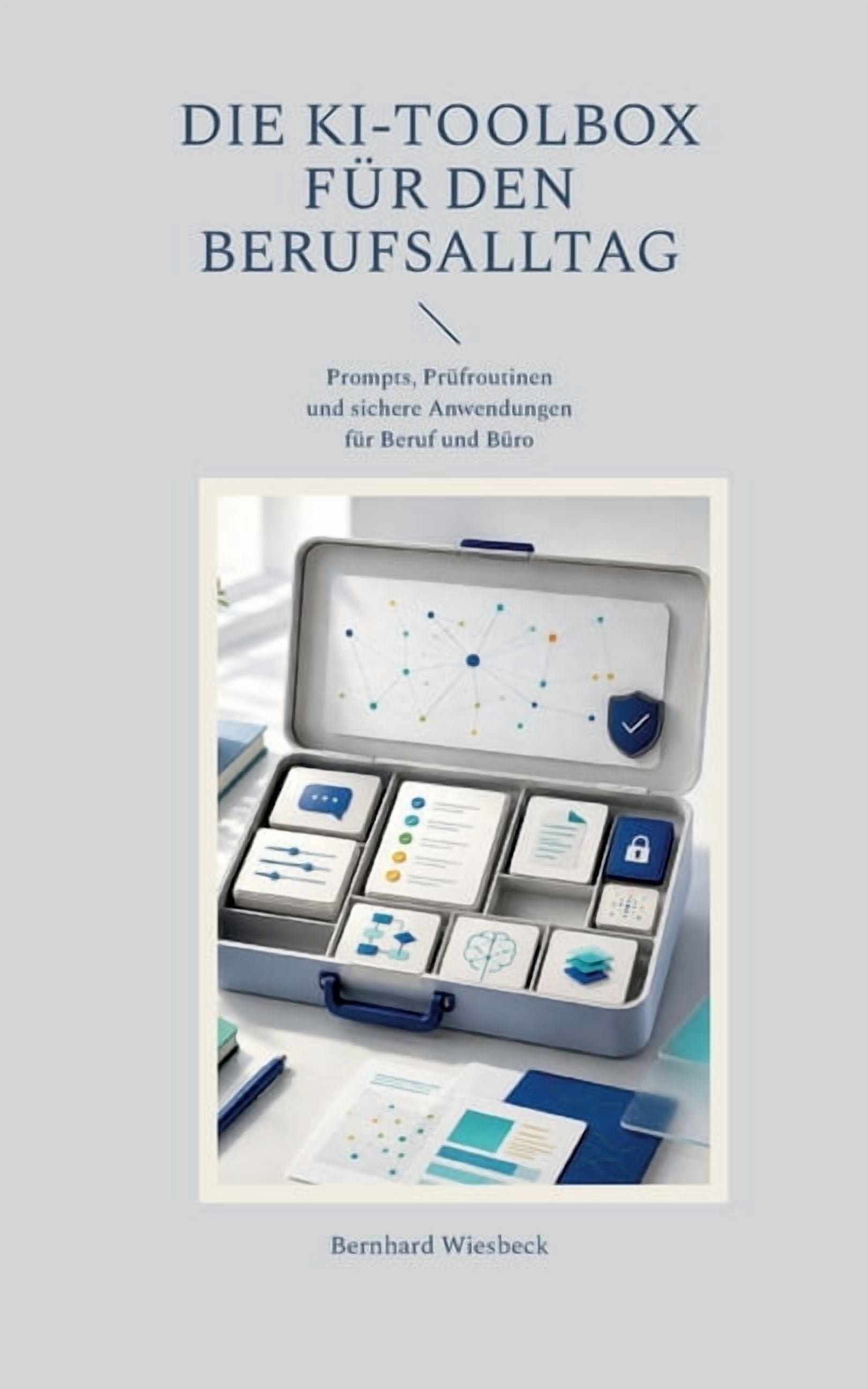 Die KI-Toolbox für den Berufsalltag: Prompts, Prüfroutinen und sichere Anwendungen für Beruf und Büro, (Paperback)