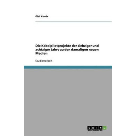 Die Kabelpilotprojekte Der Siebziger Und Achtziger Jahre Zu Den Damaligen Neuen Medien