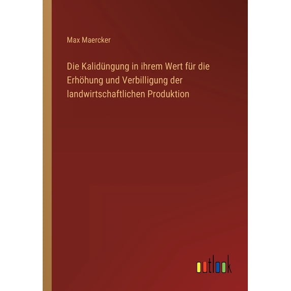 Die Kalidüngung in ihrem Wert für die Erhöhung und Verbilligung der landwirtschaftlichen Produktion (Paperback)