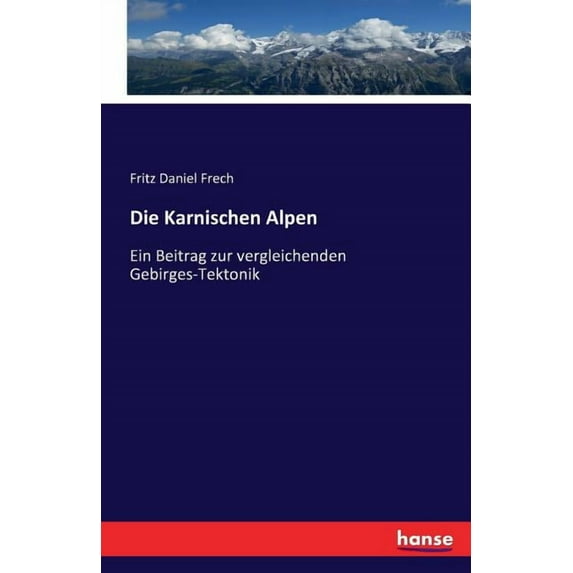 Die Karnischen Alpen : Ein Beitrag zur vergleichenden Gebirges-Tektonik (Paperback)