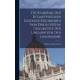 thumbnail image 1 of Die Kenntnis der byzantinischen Geschichtsschreiber von der ältesten Geschichte der Ungarn vor der Landnahme (Hardcover), 1 of 1