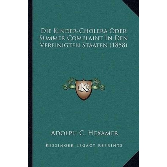 Die Kinder-Cholera Oder Summer Complaint in Den Vereinigten Staaten (1858) Paperback