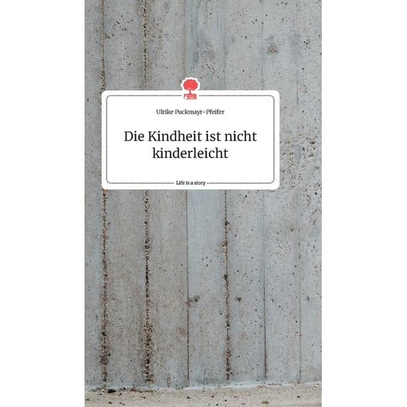 Die Kindheit ist nicht kinderleicht. Life is a Story - story.one, (Hardcover)