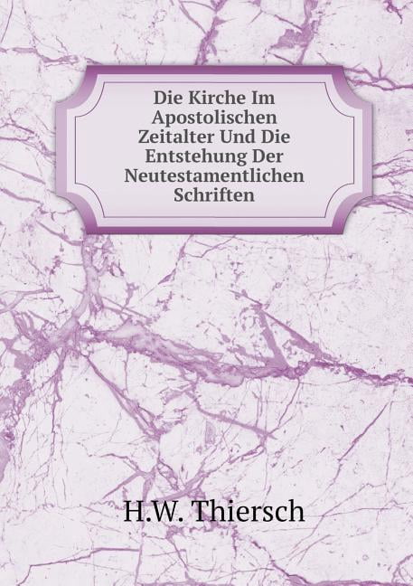 Die Kirche Im Apostolischen Zeitalter Und Die Entstehung Der Neutestamentlichen Schriften (Paperback)