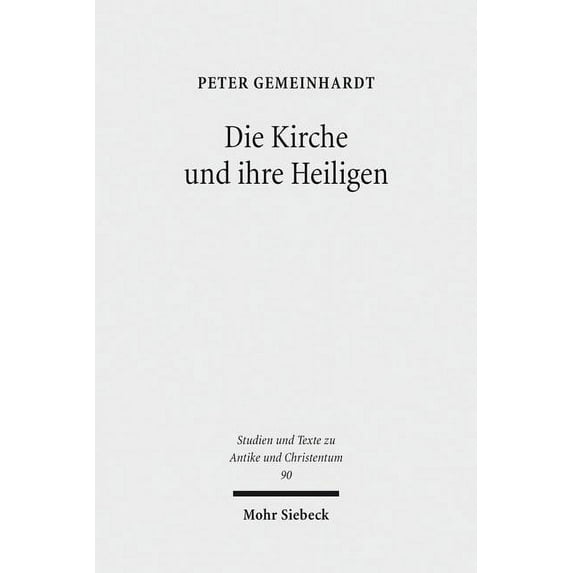 Die Kirche Und Ihre Heiligen: Studien Zu Ekklesiologie Und Hagiographie in Der Spatantike (Paperback)