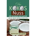thumbnail image 1 of Die Kokosnuss - ein Wunder der Natur : Kokosöl, Kokosmehl, Kokosblütenzucker - 100 und mehr Möglichkeiten (Paperback), 1 of 1