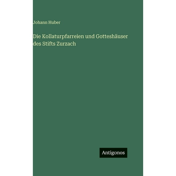 Die Kollaturpfarreien und Gotteshäuser des Stifts Zurzach, (Hardcover)