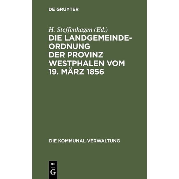 Die Kommunal-Verwaltung Die Landgemeinde-Ordnung Der Provinz Westphalen Vom 19. März 1856: Mit Den Aus Späteren Gesetzen, Insbesondere Der Kreis, Book 6, (Hardcover)