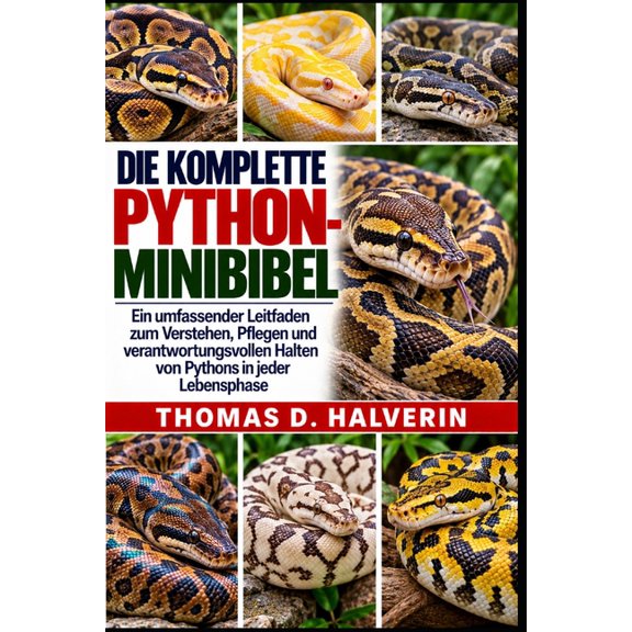 Die Komplette Python-Minibibel: Ein umfassender Leitfaden zum Verstehen, Pflegen und verantwortungsvollen Halten von Pyt, (Paperback)