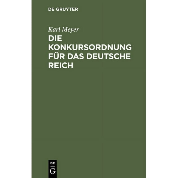 Die Konkursordnung Fr Das Deutsche Reich: Nebst Den Zugehrigen Einfhrungsgesetzen Und Das Reichsgesetz, Betr. Die Anf, (Hardcover)