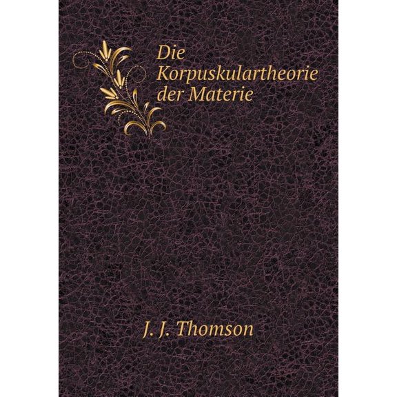 Die Korpuskulartheorie Der Materie (Paperback)