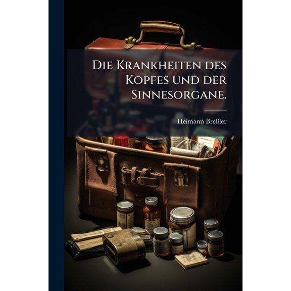 Die Krankheiten Des Kopfes Und Der Sinnesorgane: Nach Den Neuesten Und Bewahrtesten Forschungen Deutscher, Franzosischer Und Englischer Aerzte. D Kran Paperback