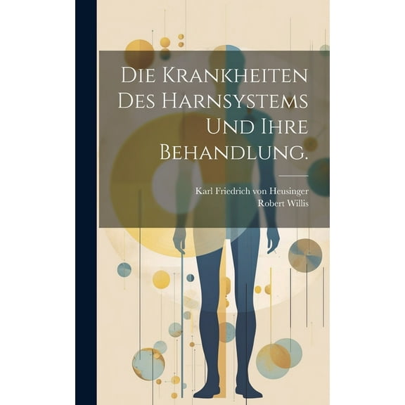 Die Krankheiten des Harnsystems und ihre Behandlung. (Hardcover)