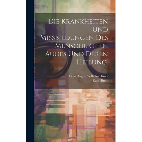 Die Krankheiten und Missbildungen des menschlichen Auges und deren Heilung. (Hardcover)