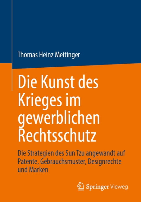 Die Kunst Des Krieges Im Gewerblichen Rechtsschutz: Die Strategien Des Sun Tzu Angewandt Auf Patente, Gebrauchsmuster, D, (Paperback)