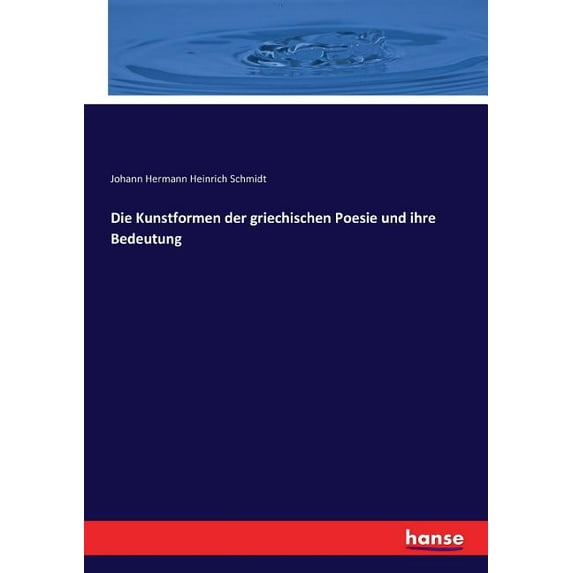 Die Kunstformen der griechischen Poesie und ihre Bedeutung, (Paperback)