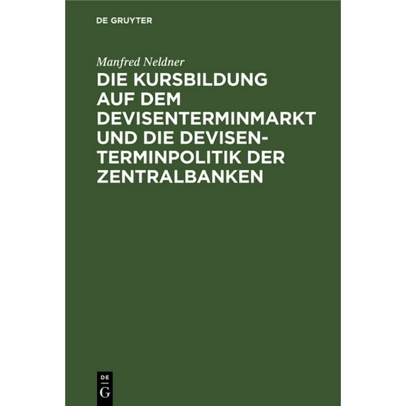 Die Kursbildung Auf Dem Devisenterminmarkt Und Die Devisenterminpolitik Der Zentralbanken, (Hardcover)