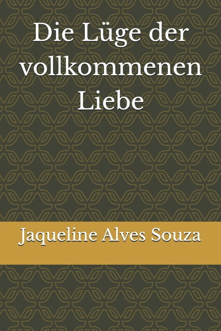 Die LÃ¼ge der vollkommenen Liebe, (Paperback)