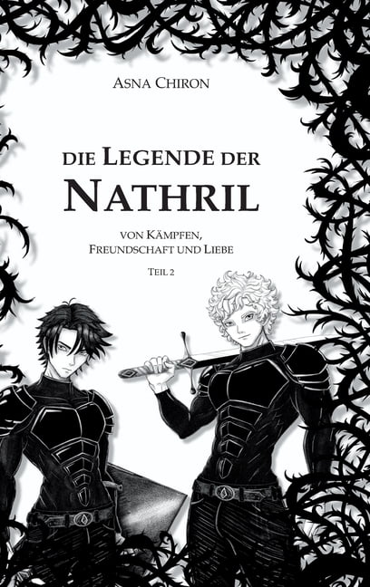 Die Legende der Nathril: von KÃ¤mpfen, Freundschaft und Liebe, (Hardcover)
