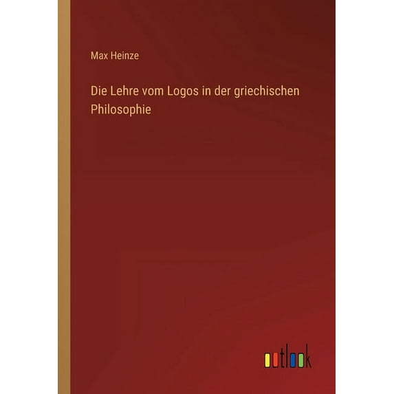 Die Lehre vom Logos in der griechischen Philosophie (Paperback)
