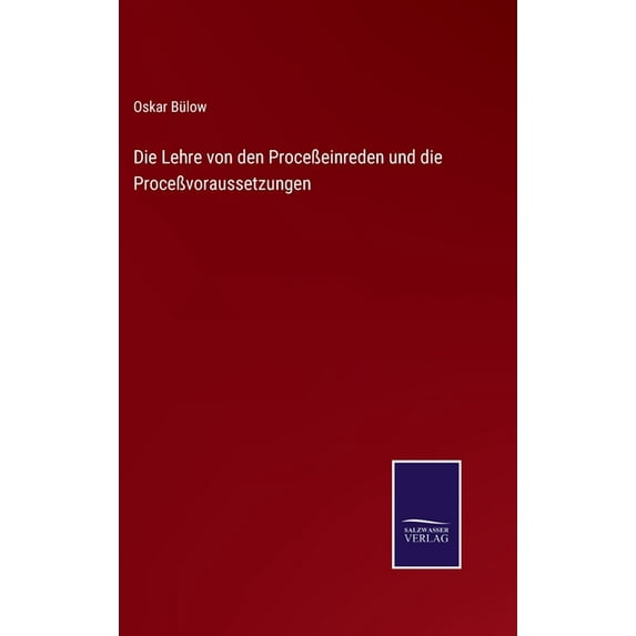 Die Lehre von den Proceßeinreden und die Proceßvoraussetzungen (Hardcover)
