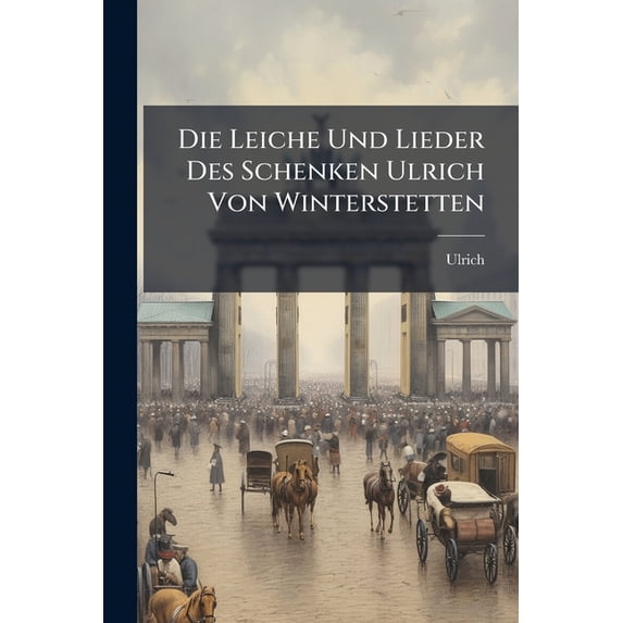 Die Leiche Und Lieder Des Schenken Ulrich Von Winterstetten (Paperback)