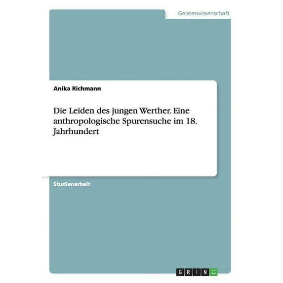 Die Leiden Des Jungen Werther. Eine Anthropologische Spurensuche Im 18. Jahrhundert
