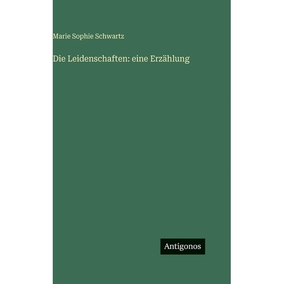 Die Leidenschaften: eine Erzhlung, (Hardcover)