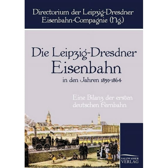 Die Leipzig-Dresdner Eisenbahn in den Jahren 1839 bis 1864