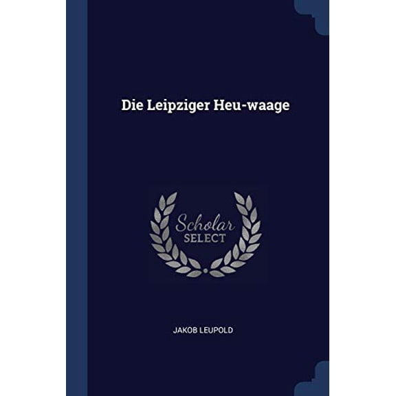 Die Leipziger Heu-waage Paperback 1377166015 9781377166018 Jakob Leupold
