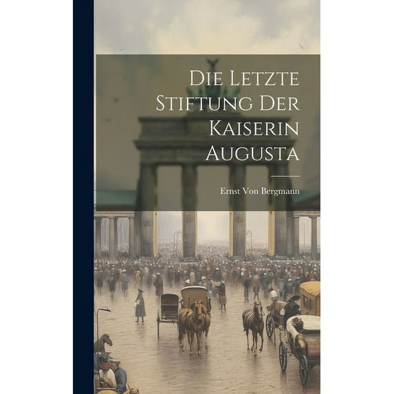 Die Letzte Stiftung Der Kaiserin Augusta (Hardcover)